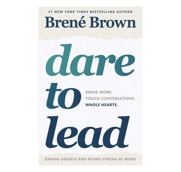 Dare to Lead: Brave Work. Tough Conversations. Whole Hearts.