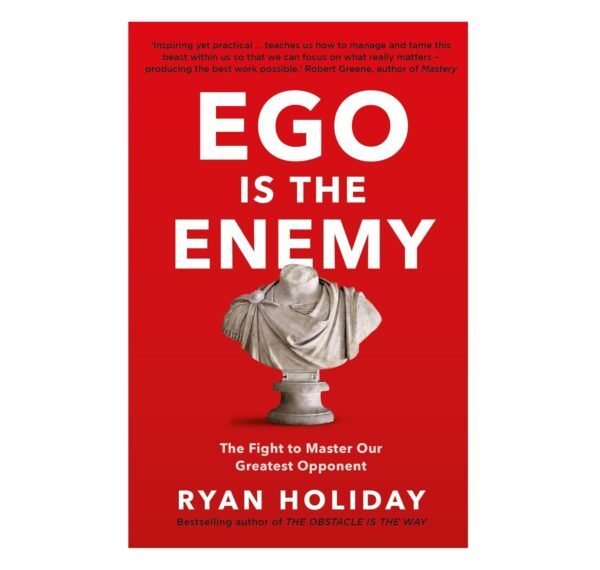 Ego is the Enemy: The Fight to Master Our Greatest Opponent