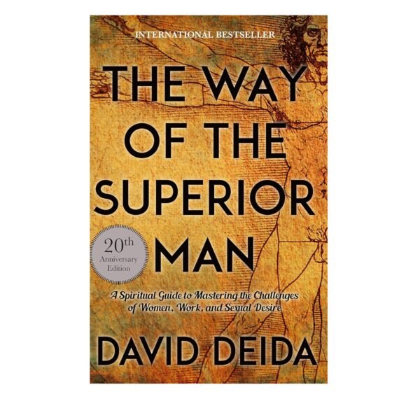 The Way of the Superior Man: A Spiritual Guide to Mastering the Challenges of Women, Work, and Sexual Desire