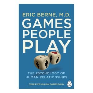 Games People Play: The Psychology Of Human Relationships