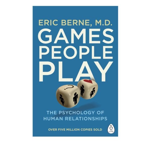 Games People Play: The Psychology Of Human Relationships