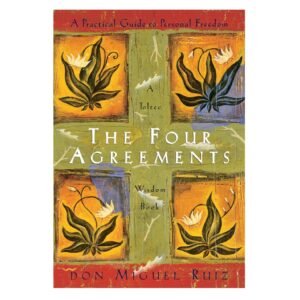 The Four Agreements: A Practical Guide