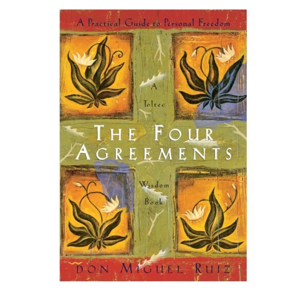 The Four Agreements: A Practical Guide