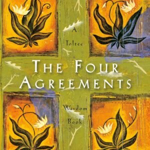 The Four Agreements: A Practical Guide